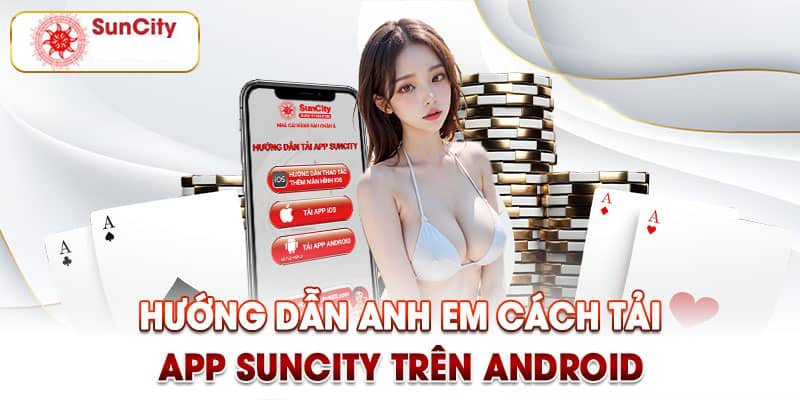 Hướng dẫn tải suncity trên hệ điều hành Android